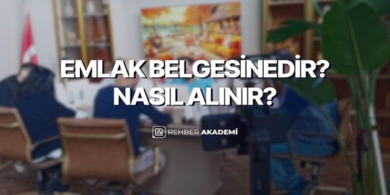 Emlak Belgesi Nedir? Nasıl Alınır? Rehber Akademi Belgelendirme